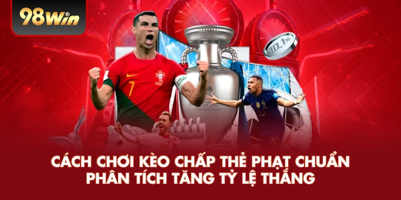 Cách Chơi Kèo Chấp Thẻ Phạt Chuẩn Phân Tích Tăng Tỷ Lệ Thắng